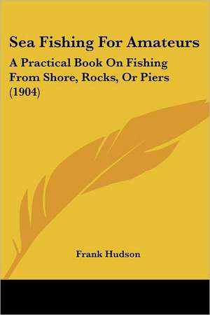 Sea Fishing For Amateurs de Frank Hudson