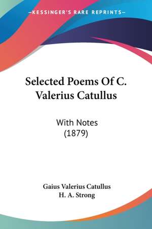 Selected Poems Of C. Valerius Catullus de Gaius Valerius Catullus