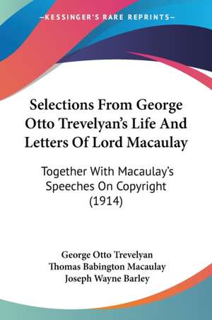 Selections From George Otto Trevelyan's Life And Letters Of Lord Macaulay de George Otto Trevelyan