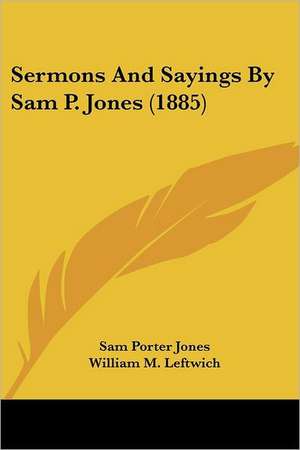 Sermons And Sayings By Sam P. Jones (1885) de Sam Porter Jones