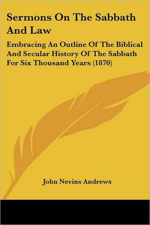 Sermons On The Sabbath And Law de John Nevins Andrews