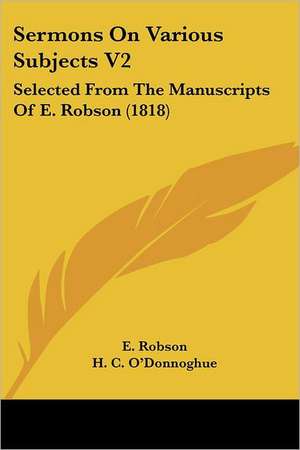 Sermons On Various Subjects V2 de E. Robson