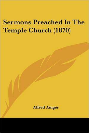 Sermons Preached In The Temple Church (1870) de Alfred Ainger