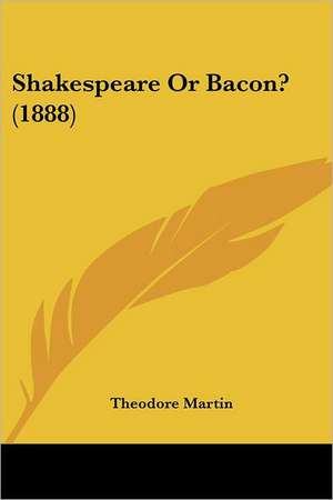 Shakespeare Or Bacon? (1888) de Theodore Martin