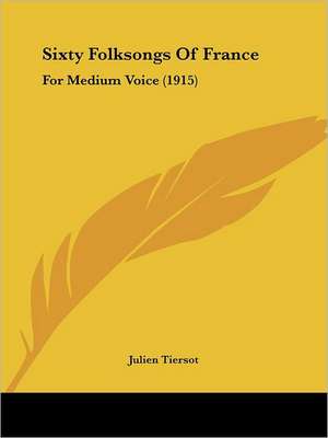 Sixty Folksongs Of France de Julien Tiersot