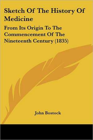 Sketch Of The History Of Medicine de John Bostock