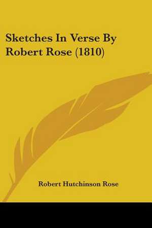 Sketches In Verse By Robert Rose (1810) de Robert Hutchinson Rose