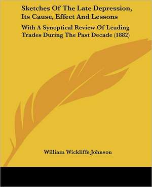 Sketches Of The Late Depression, Its Cause, Effect And Lessons de William Wickliffe Johnson