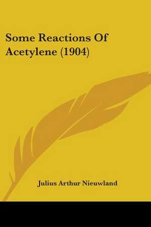 Some Reactions Of Acetylene (1904) de Julius Arthur Nieuwland