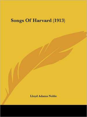 Songs Of Harvard (1913) de Lloyd Adams Noble