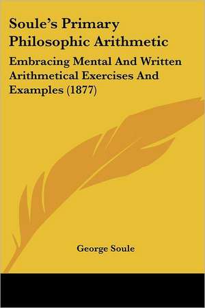 Soule's Primary Philosophic Arithmetic de George Soule