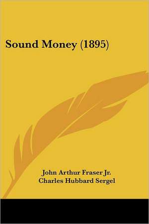 Sound Money (1895) de John Arthur Fraser Jr.