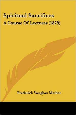 Spiritual Sacrifices de Frederick Vaughan Mather