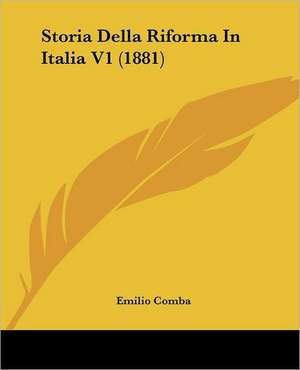 Storia Della Riforma In Italia V1 (1881) de Emilio Comba