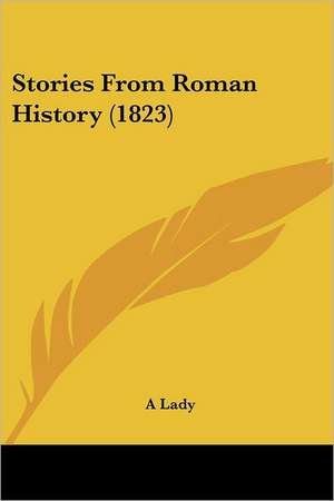 Stories From Roman History (1823) de A Lady