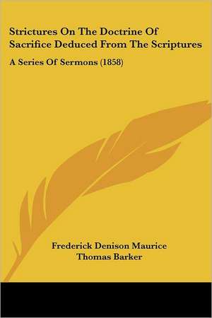 Strictures On The Doctrine Of Sacrifice Deduced From The Scriptures de Frederick Denison Maurice