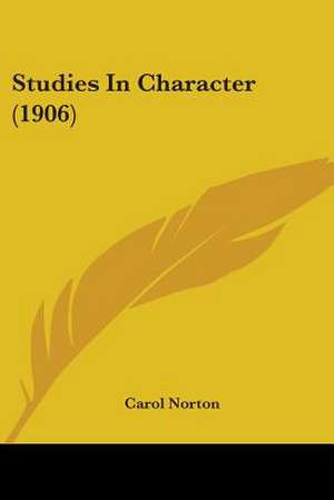 Studies In Character (1906) de Carol Norton