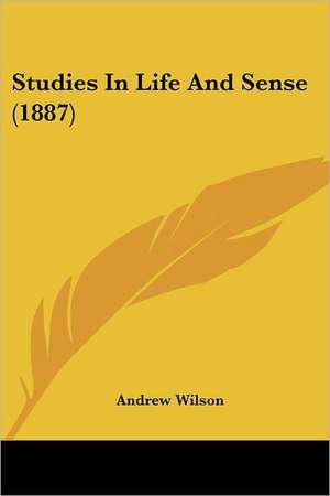 Studies In Life And Sense (1887) de Andrew Wilson