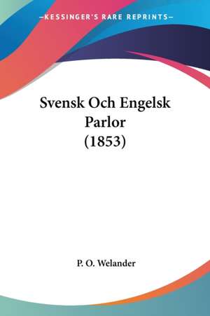 Svensk Och Engelsk Parlor (1853) de P. O. Welander