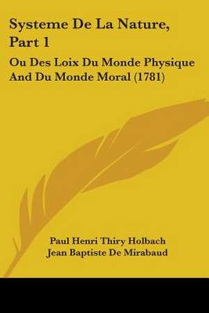 Systeme De La Nature, Part 1 de Paul Henri Thiry Holbach