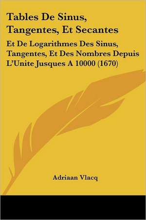 Tables De Sinus, Tangentes, Et Secantes de Adriaan Vlacq