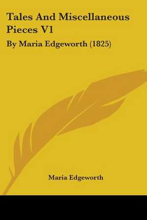 Tales And Miscellaneous Pieces V1 de Maria Edgeworth