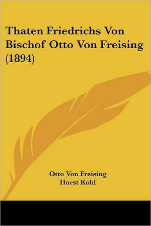 Thaten Friedrichs Von Bischof Otto Von Freising (1894) de Otto Von Freising