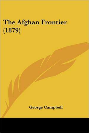 The Afghan Frontier (1879) de George Campbell