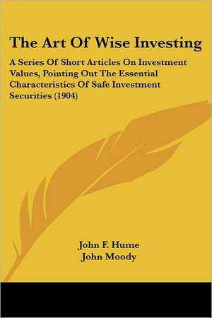 The Art Of Wise Investing de John F. Hume