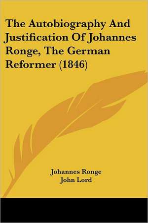 The Autobiography And Justification Of Johannes Ronge, The German Reformer (1846) de Johannes Ronge