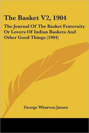 The Basket V2, 1904 de George Wharton James