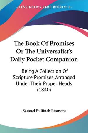 The Book Of Promises Or The Universalist's Daily Pocket Companion de Samuel Bulfinch Emmons