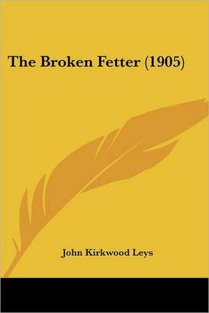 The Broken Fetter (1905) de John Kirkwood Leys