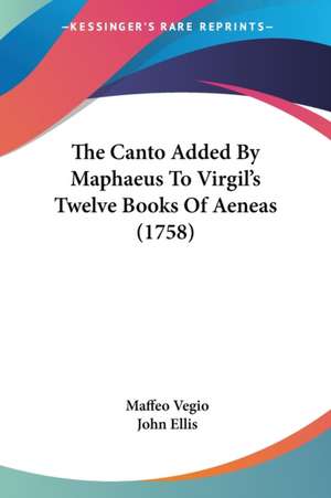 The Canto Added By Maphaeus To Virgil's Twelve Books Of Aeneas (1758) de Maffeo Vegio