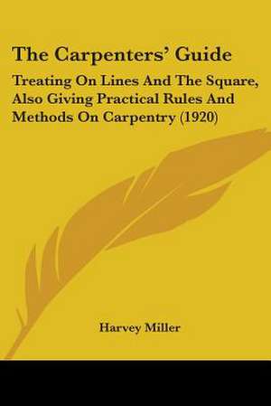 The Carpenters' Guide de Harvey Miller