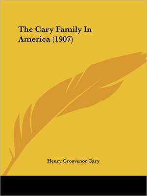 The Cary Family In America (1907) de Henry Grosvenor Cary