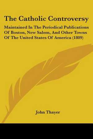 The Catholic Controversy de John Thayer