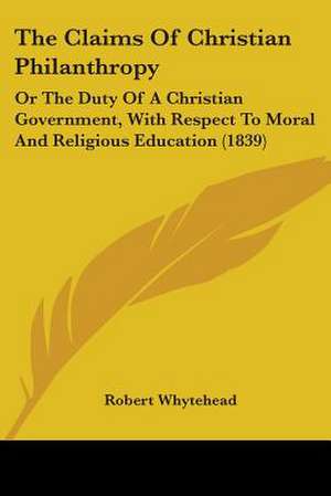 The Claims Of Christian Philanthropy de Robert Whytehead