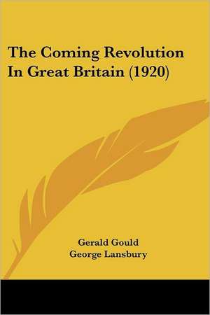 The Coming Revolution In Great Britain (1920) de Gerald Gould