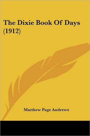 The Dixie Book Of Days (1912) de Matthew Page Andrews