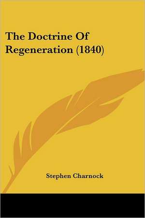 The Doctrine Of Regeneration (1840) de Stephen Charnock