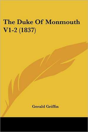 The Duke Of Monmouth V1-2 (1837) de Gerald Griffin