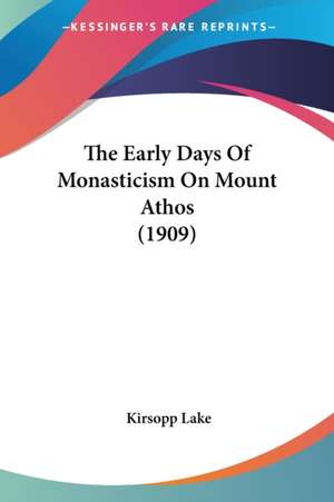 The Early Days Of Monasticism On Mount Athos (1909) de Kirsopp Lake