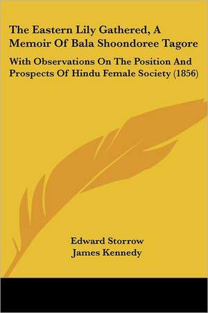 The Eastern Lily Gathered, A Memoir Of Bala Shoondoree Tagore de Edward Storrow