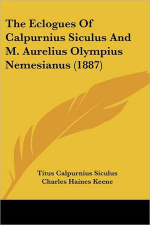 The Eclogues Of Calpurnius Siculus And M. Aurelius Olympius Nemesianus (1887) de Titus Calpurnius Siculus