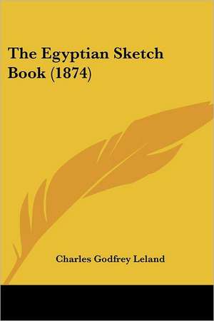 The Egyptian Sketch Book (1874) de Charles Godfrey Leland