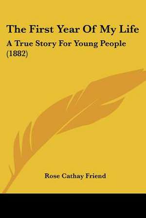 The First Year Of My Life de Rose Cathay Friend