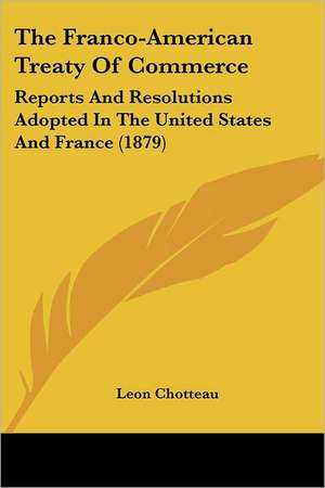 The Franco-American Treaty Of Commerce de Leon Chotteau