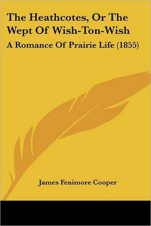 The Heathcotes, Or The Wept Of Wish-Ton-Wish de James Fenimore Cooper