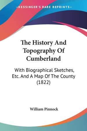 The History And Topography Of Cumberland de William Pinnock